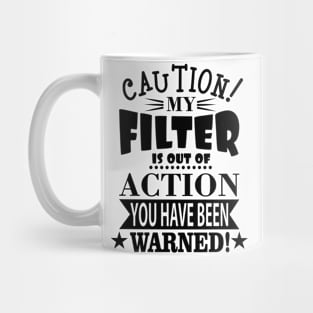 My Filter Is Out Of Action Mug